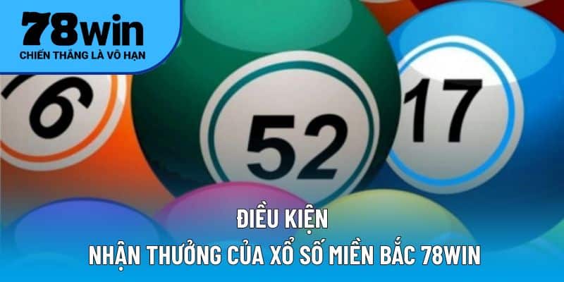 Điều kiện nhận thưởng của xổ số miền Bắc 78WIN